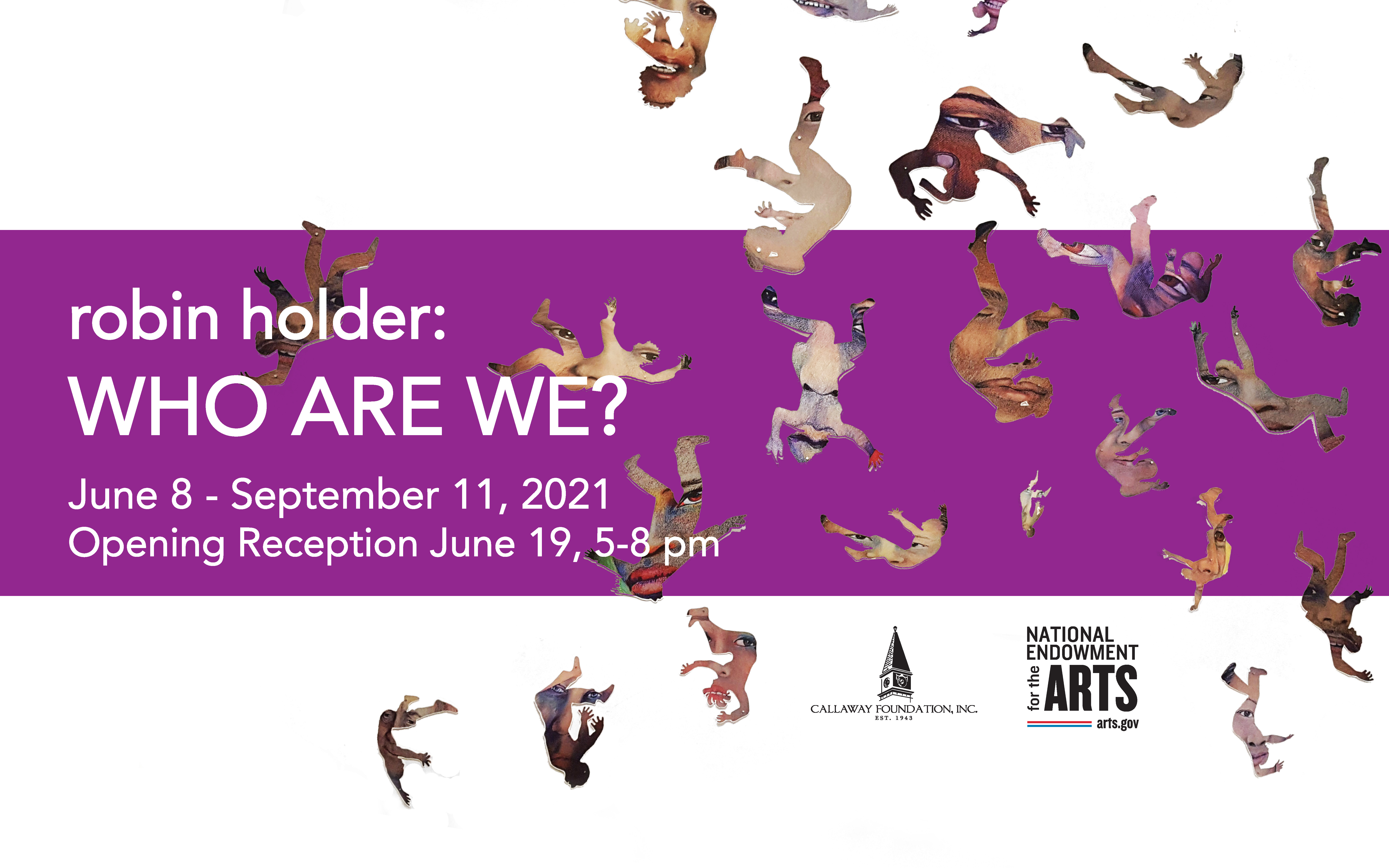 robin holder: Who Are We? June 8 through September 11, 2021, funded by the National Endowment For the Arts and the Callaway Foundation